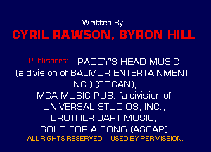 Written Byi

PADDY'S HEAD MUSIC
Ea division of BALMUR ENTERTAINMENT,
INC.) (SUDAN).
MBA MUSIC PUB. Ea division of
UNIVERSAL STUDIOS, IND,
BROTHER BART MUSIC,

SOLD FOR A SONG EASCAPJ
ALL RIGHTS RESERVED. USED BY PERMISSION.