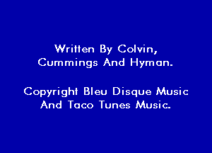 WriHen By Colvin,
Cummings And Hyman.

Copyright Bleu Disque Music
And Taco Tunes Music.