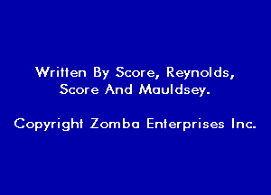 Written By Score, Reynolds,
Score And Mauldsey.

Copyright Zomba Enterprises Inc.