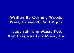 WriHen By Cumin, Woods,
West, Greenull, And Aguis.

Copyright Emi Music Pub.
And Colgems Emi Music, Inc.