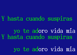 Y hasta cuando suspiras

yo te adoro Vida mia
Y hasta cuando susplras

yo te adoro Vida mia