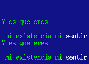 Y es que eres

mi existencia mi sentir
Y es que eres

mi existencia mi sentir