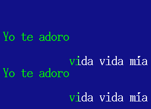 Yo te adoro

Vida Vida mia
Yo te adoro

Vida Vida mia