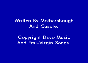 Written By Mothersbough
And Cosole.

Copyright Devo Music
And Emi-Vlrgin Songs.