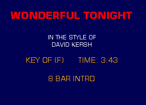 IN THE STYLE OF
DAVID KERSH

KEY OF (P) TIME13i43

8 BAR INTRO