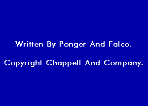 Written By Ponger And Falco.

Copyrigh! Choppell And Company.