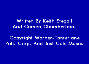 Written By Keith Siegall
And Carson Chamberlain.

Copyright Warner-Tamerlane
Pub. Corp. And Just Cuts Music.