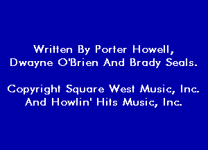 Written By Porter Howell,
Dwayne O'Brien And Brady Seals.

Copyright Square West Music, Inc.
And Howlin' Hits Music, Inc.