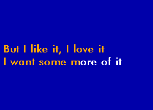 But I like if, I love if

I want some more of if