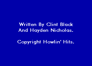 Written By Clint Black
And Hayden Nicholas.

Copyright Howlin' HiIs.