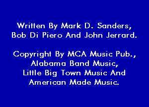 Written By Mark D. Sanders,
Bob Di Piero And John Jerrard.

Copyright By MCA Music Pub.,
Alabama Band Music,
Little Big Town Music And
American Made Music.