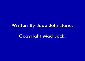 Written By Jude Johnstone.

Copyright Mod Jock.