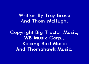 Written By Trey Bruce
And Thom McHugh.

Copyright Big Troclor Mus sic,
WB Music Corp. ,

Kicking Bird Music
And Thomohowk Music

g