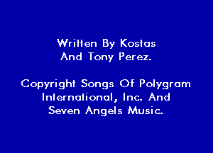 Written By Koslos
And Tony Perez.

Copyright Songs Of Polygrum
International, Inc. And
Seven Angels Music.