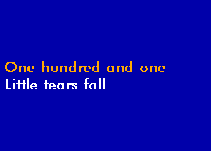 One hundred and one

Liiile fears fa