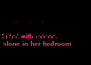 ) D

- I2 With l'm'ru',
xlone in her bedroom
