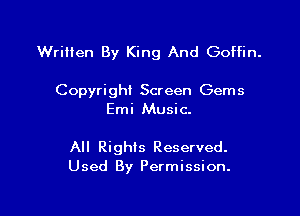 Written By King And Goffin.

Copyri ghi Screen Gem 5

Emi Music.

All Rights Reserved.
Used By Permission.