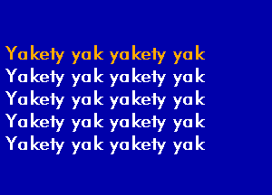 Ya keiy ya k ya kely ya k
Ya keiy ya k ya kely ya k
Ya kety yo k yo keiy ya k
Ya kety yo k yo kety ya k
Ya kety ya k yo kefy ya k