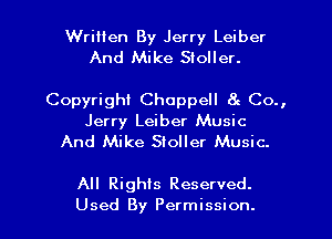 Written By Jerry Leiber
And Mike Sloller.

Copyright Choppell 8c Co.,
Jerry Leiber Music
And Mike Sioller Music.

All Rights Reserved.

Used By Permission. l