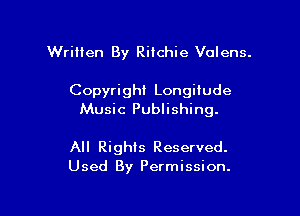 Written By Ritchie Volens.

Copyright Longitude

Music Publishing.

All Rights Reserved.
Used By Permission.