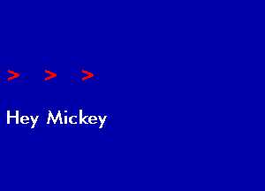 Hey Mickey