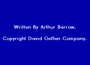 Written By Arthur Burrow.

Copyrigh! David Geffen Company.