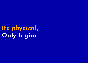 Ifs physical,

Only logical