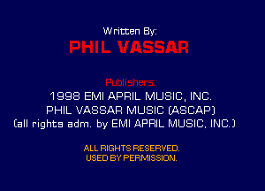 W ritten Byz

1998 EMI APRIL MUSIC, INC,

PHIL VASSAF! MUSIC EASCAPJ
(all rights adm by EMI APRIL MUSIC, INC)

ALL RIGHTS RESERVED.
USED BY PERMISSION