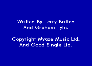 Wriilen By Terry BriHen
And Graham Lyle.

Copyright Myoxe Music Ltd.
And Good Single Ltd.