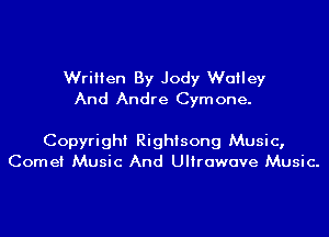 Written By Jody Wailey
And Andre Cymone.

Copyright Righisong Music,
Cornet Music And Ultrawave Music.