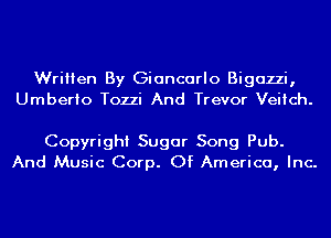 Written By Giancarlo Bigazzi,
Umberto Tozzi And Trevor Veitch.

Copyright Sugar Song Pub.
And Music Corp. Of America, Inc.