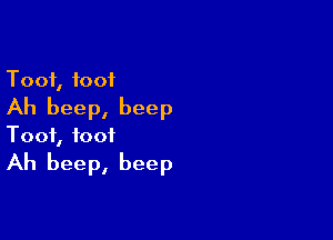 Toot, foot
Ah beep, beep

T001, 1001

Ah beep, beep