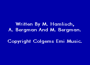 Written By M. Homlisch,
A. Bergman And M. Bergman.

Copyright Colgems Emi Music.