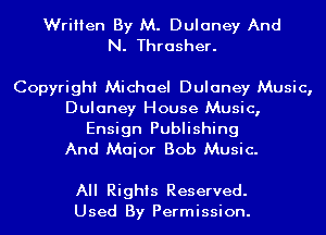 Written By M. Dulaney And
N. Thrasher.

Copyright Michael Dulaney Music,
Dulaney House Music,

Ensign Publishing
And Maior Bob Music.

All Rights Reserved.
Used By Permission.