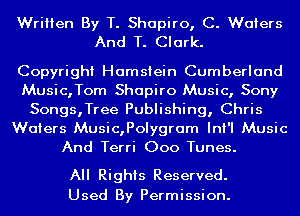 Written By T. Shapiro, C. Waters
And T. Clark.

Copyright Hamsiein Cumberland
Music,Tom Shapiro Music, Sony
Songs,Tree Publishing, Chris
Waters Music,Polygram InI'I Music
And Terri Ooo Tunes.

All Rights Reserved.
Used By Permission.