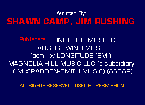 Written Byi

LDNGITUDE MUSIC 80.,
AUGUST WIND MUSIC
Eadm. by LDNGITUDE EBMIJ.
MAGNDLIA HILL MUSIC LLB Ea subsidiary
of MCSPADDEN-SMITH MUSIC) IASCAPJ

ALL RIGHTS RESERVED. USED BY PERMISSION.