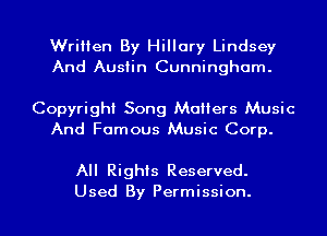 Written By Hillary Lindsey
And Austin Cunningham.

Copyright Song Matters Music
And Famous Music Corp.

All Rights Reserved.
Used By Permission.