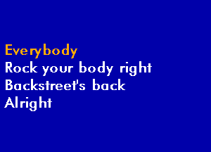 Everybody
Rock your body right

Backsireei's back
AI rig hi