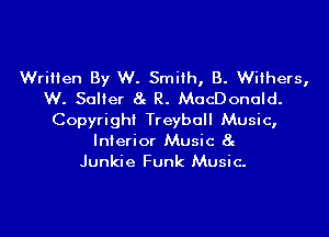 Written By W. Smith, B. Withers,
W. Salter 8g R. MacDonald.
Copyright Treyball Music,
Interior Music 8g

Junkie Funk Music.