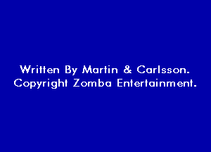 Written By Martin 8g Curlsson.

Copyright Zomba Entertainment.