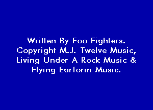 Written By Foo Fighters.
Copyright M.J. Twelve Music,

Living Under A Rock Music at
Flying Eorform Music-