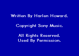 Written By Horlen Howard.

Copyright Sony Music.

All Rights Reserved.
Used By Permission.