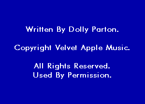 Written By Dolly Parlon.

Copyright Velvet Apple Music.

All Rights Reserved.
Used By Permission.