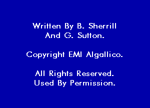 Written By B. Sherrill
And G. Sutton.

Copyright EMI Algollico.

All Rights Reserved.
Used By Permission.