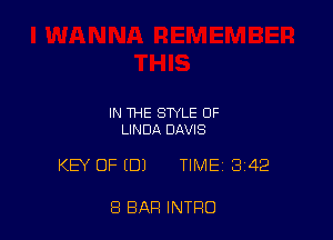IN THE STYLE OF
LINDA DAVIS

KEY OF EDJ TIME 342

8 BAR INTRO