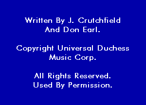 Written By J. Crutchfield
And Don Earl.

Copyright Universal Duchess
Music Corp.

All Rights Reserved.

Used By Permission. l