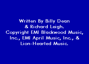 Written By Billy Dean
8g Richard Leigh.
Copyright EMI Blackwood Music,

Inc., EMI April Music, Inc., 8g
Lion-Hearied Music.
