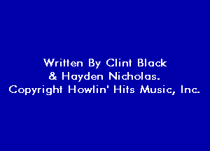 Written By Clint Black

8c Hayden Nicholas.
Copyright Howlin' Hiis Music, Inc-