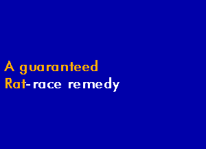 A g ua ra nfeed

Raf- race re medy