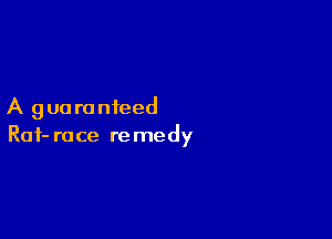 A g ua ra nfeed

Raf- race re medy